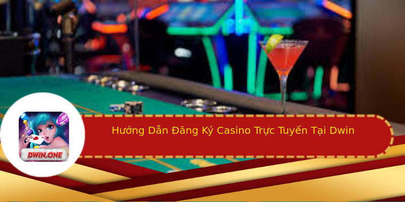 Hướng Dẫn Đăng Ký Casino Trực Tuyến Tại Dwin Hướng Dẫn Đăng Ký Casino Trực Tuyến Tại Dwin