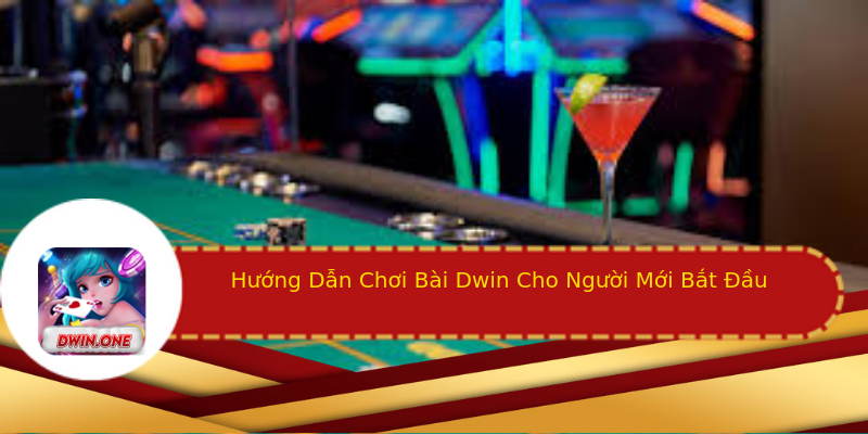 Hướng Dẫn Chơi Bài Dwin Cho Người Mới Bắt Đầu Hướng Dẫn Chơi Bài Dwin Cho Người Mới Bắt Đầu