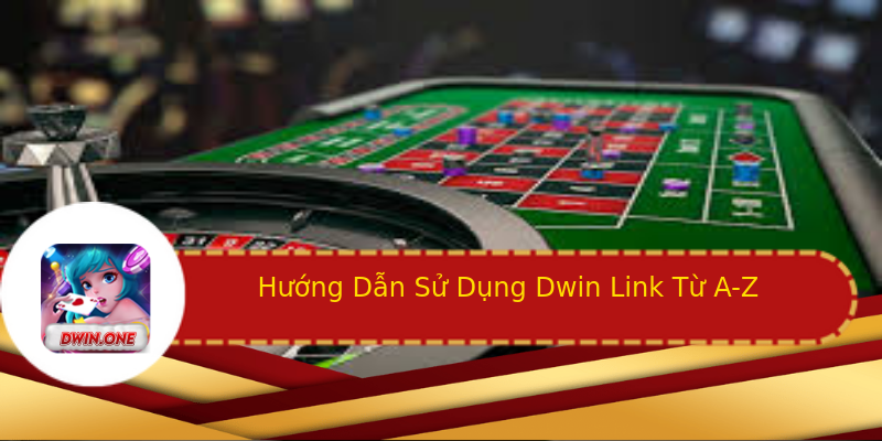 Hướng Dẫn Sử Dụng Dwin Link Từ A-Z Hướng Dẫn Sử Dụng Dwin Link Từ A-Z