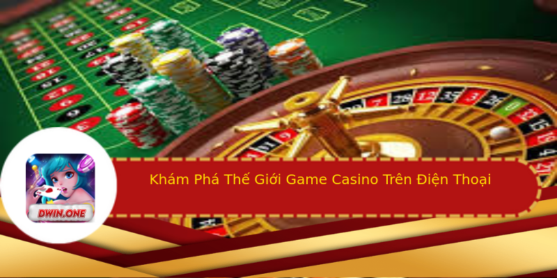 Khám Phá Thế Giới Game Casino Trên Điện Thoại Khám Phá Thế Giới Game Casino Trên Điện Thoại
