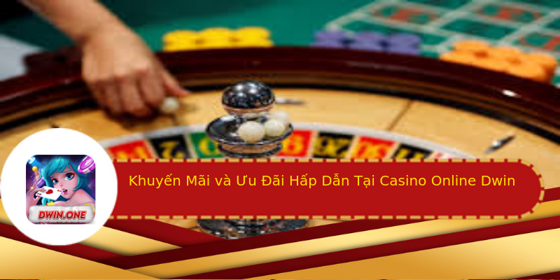 Khuyến Mãi và Ưu Đãi Hấp Dẫn Tại Casino Online Dwin Khuyến Mãi và Ưu Đãi Hấp Dẫn Tại Casino Online Dwin