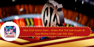 Meo Choi Game Dwin Kham Pha The Gioi Huyen Bi Qua Nhung Chien Luoc Oc Ao