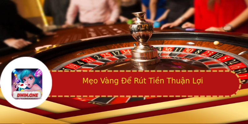 Mẹo Vàng Để Rút Tiền Thuận Lợi Mẹo Vàng Để Rút Tiền Thuận Lợi