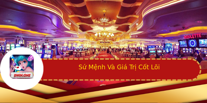 Sứ Mệnh Và Giá Trị Cốt Lõi Sứ Mệnh Và Giá Trị Cốt Lõi