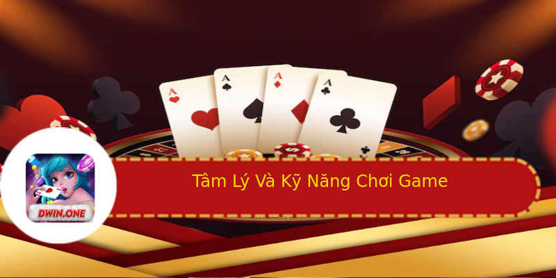 Tâm Lý Và Kỹ Năng Chơi Game Tâm Lý Và Kỹ Năng Chơi Game