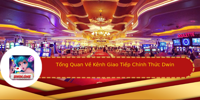 Tổng Quan Về Kênh Giao Tiếp Chính Thức Dwin Tổng Quan Về Kênh Giao Tiếp Chính Thức Dwin